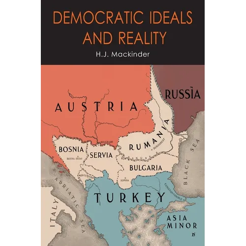 Democratic Ideals and Reality: The Geographical Pivot of History - Paperback