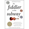 The Fiddler in the Subway: The True Story of What Happened When a World-Class Violinist Played for Handouts... and Other Virtuoso Performances by Amer - Paperback