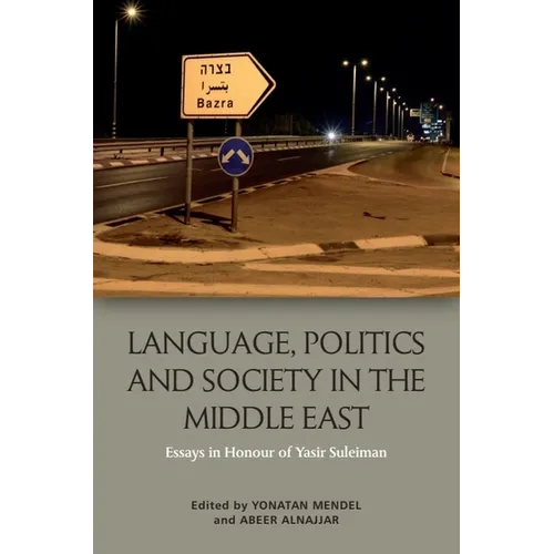 Language, Politics and Society in the Middle East: Essays in Honour of Yasir Suleiman - Paperback
