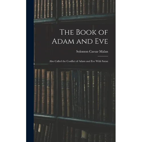 The Book of Adam and Eve: Also Called the Conflict of Adam and Eve With Satan - Hardcover