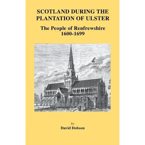Scotland During the Plantation of Ulster: The People of Renfrewshire, 1600-1699 - Paperback