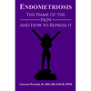 Endometriosis: The Name of the Pain and How to Repress It - Paperback