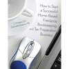 How to Start a Successful Home-Based Freelance Bookkeeping and Tax Preparation Business - Paperback