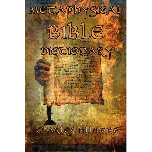 Metaphysical Bible Dictionary: A New Thought Guide to Bible Symbolism and Metaphysical Christian Interpretation - Paperback