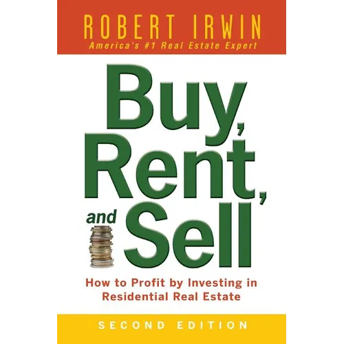 Buy, Rent, and Sell: How to Profit by Investing in Residential Real Estate - Paperback