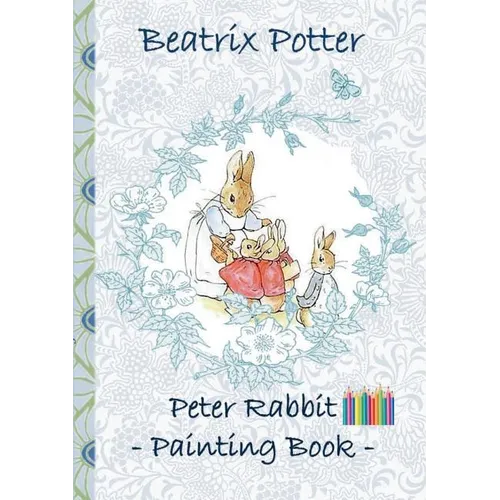 Peter Rabbit Painting Book: Colouring Book, coloring, crayons, coloured pencils colored, Children's books, children, adults, adult, grammar school, Ea - Paperback