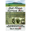 Our Friend Sitting Bull: The True Story of a Pioneer Couple's Friendship with the Famous Lakota Chief - Paperback