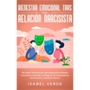Bienestar emocional tras una relación narcisista: Se acabó. Descubre por qué atraes personalidades narcisistas y aprende a protegerte de manipuladores - Hardcover