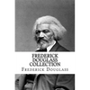 Frederick Douglass Collection: Narrative of the Life of Frederick Douglass and My Bondage and My Freedom - Paperback