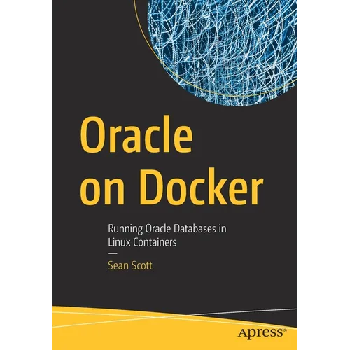 Oracle on Docker: Running Oracle Databases in Linux Containers - Paperback