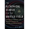 The Alchemical Search for the Unified Field: Pythagorean, Hermetic, and Shamanic Journeys Into Invisible and Ethereal Realms - Paperback