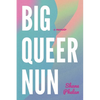 Big Queer Nun: A Memoir - Paperback