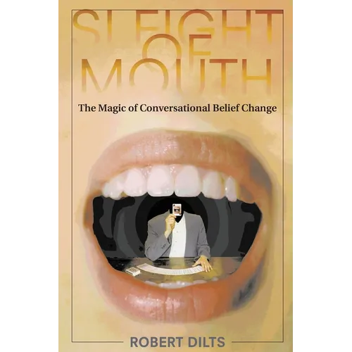 Sleight of Mouth: The Magic of Conversational Belief Change - Paperback