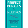 Perfect Phrases for Meetings: Hundreds of Ready-To-Use Phrases to Get Your Message Across and Advance Your Career - Paperback