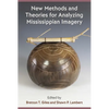 New Methods and Theories for Analyzing Mississippian Imagery - Hardcover