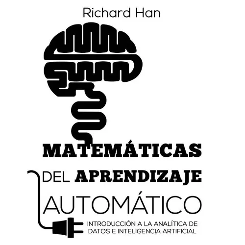 Matemáticas del Aprendizaje Automático: Introducción a la analítica de datos e inteligencia artificial - Paperback