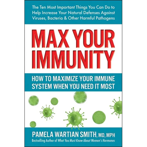 Max Your Immunity: How to Maximize Your Immune System When You Need It Most - Paperback