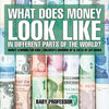 What Does Money Look Like In Different Parts of the World? - Money Learning for Kids Children's Growing Up & Facts of Life Books - Paperback