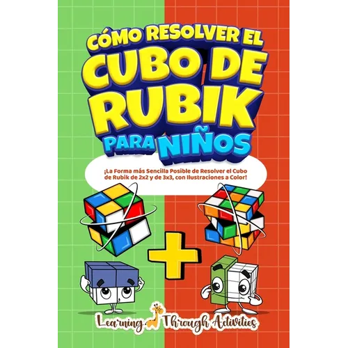 Cómo Resolver el Cubo de Rubik para Niños: Edición Especial: ¡La Forma más Sencilla Posible de Resolver el Cubo de Rubik de 2x2 y de 3x3, con Ilustrac - Paperback