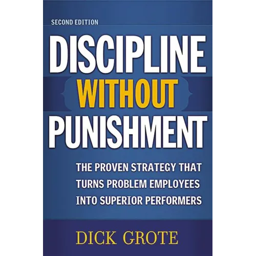 A Discipline Without Punishment: The Proven Strategy That Turns Problem Employees into Superior Performers - Paperback