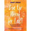 Give Up Worry for Lent!: 40 Days to Finding Peace in Christ - Paperback