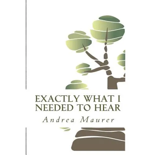 Exactly What I Needed to Hear: 52 Messages to Help You Remember Who You Really Are, What You Really Want and What You're Really Capable Of - Paperback