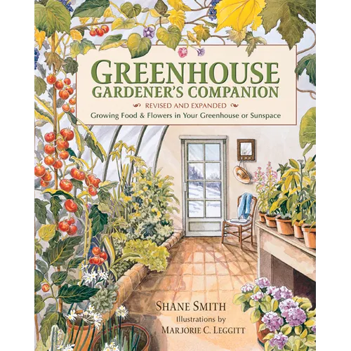 Greenhouse Gardener's Companion, Revised and Expanded Edition: Growing Food & Flowers in Your Greenhouse or Sunspace - Paperback