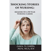 Shocking Stories of Nursing: Memoirs of a 50-Year Nursing Career - Paperback