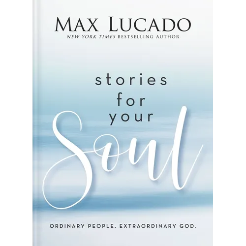 Stories for Your Soul: Ordinary People. Extraordinary God. (40 Inspiring True Stories to Lift Your Spirit and Encourage Your Heart) - Hardcover