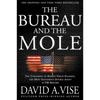 The Bureau and the Mole: The Unmasking of Robert Philip Hanssen, the Most Dangerous Double Agent in FBI History - Paperback