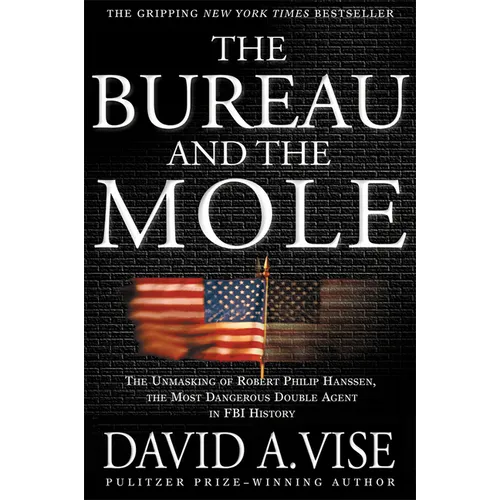 The Bureau and the Mole: The Unmasking of Robert Philip Hanssen, the Most Dangerous Double Agent in FBI History - Paperback