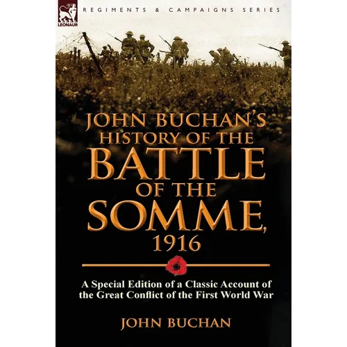 John Buchan's History of the Battle of the Somme, 1916: A Special Edition of a Classic Account of the Great Conflict of the First World War - Hardcover