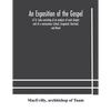 An Exposition Of The Gospel Of St. Luke Consisting Of An Analysis Of Each Chapter And Of A Commentary Critical, Exegetical, Doctrinal, And Moral - Paperback