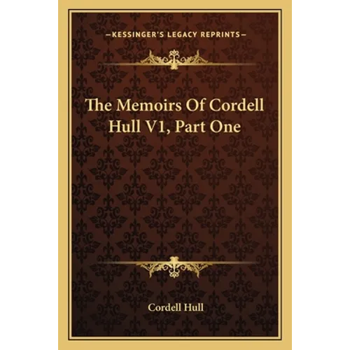 The Memoirs Of Cordell Hull V1, Part One - Paperback