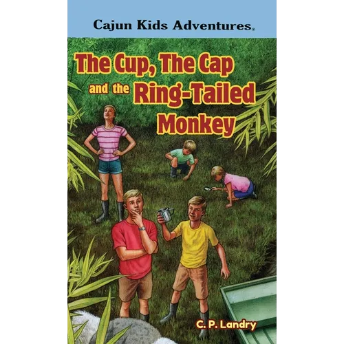 CAJUN KIDS ADVENTURES- Volume Three: The Cup, the Cap and the Ring-Tailed Monkey - Hardcover