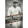 Ross Youngs: In Search of a San Antonio Baseball Legend - Hardcover