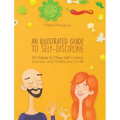 An Illustrated Guide to Self-Discipline: 50 Habits to More Self-Control, Success, and Satisfaction in Life - Hardcover