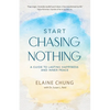 Start Chasing Nothing: A Guide to Lasting Happiness and Inner Peace - Paperback
