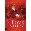 Living Your Love Story: Timeless Wisdom for Dating, Marriage, and Intimacy - Paperback