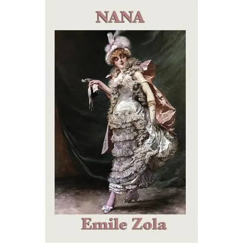 Nana: A Novel of Society, Ambition, and the World of the Second Empire - Hardcover