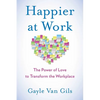 Happier at Work: The Power of Love to Transform the Workplace - Paperback