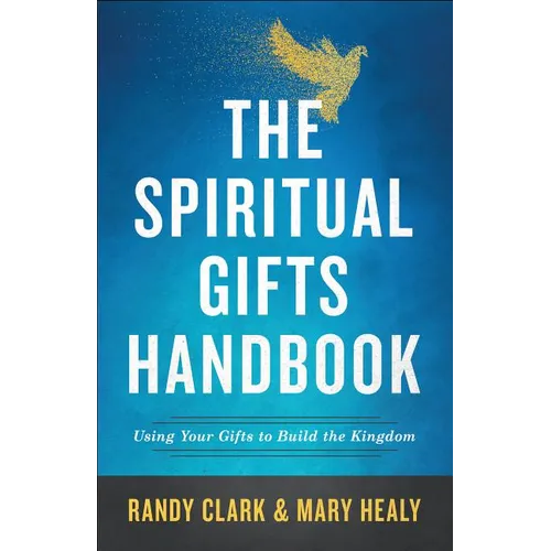 The Spiritual Gifts Handbook: Using Your Gifts to Build the Kingdom - Paperback