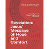 Revelation: Jesus' Message of Hope and Comfort: A Vision-By-Vision Study of the Book of Revelation - Paperback