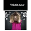 Flipping the Script on Childhood Meltdowns - Paperback