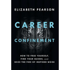 Career Confinement: How to Free Yourself, Find Your Guides, and Seize the Fire of Inspired Work - Hardcover
