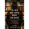 The Man Who Loved Books Too Much: The True Story of a Thief, a Detective, and a World of Literary Obsession - Paperback