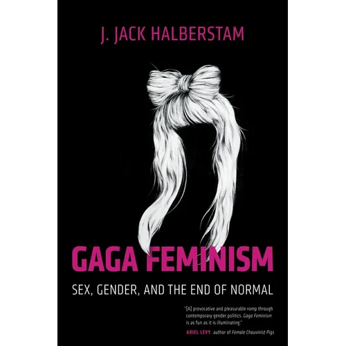 Gaga Feminism: Sex, Gender, and the End of Normal - Paperback