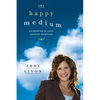 The Happy Medium: Awakening To Your Natural Intuition - Paperback