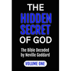 The Hidden Secret of God: The Bible Decoded by Neville Goddard: VOLUME ONE - Paperback