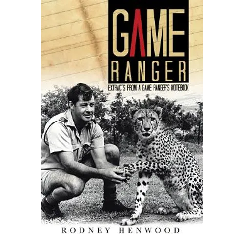 Game Ranger: Extracts from a Game Ranger's Notebook - Paperback